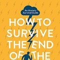 Cover Art for 9781473659704, How to Survive the End of the World (When it's in Your Own Head): An Anxiety Survival Guide by Aaron Gillies