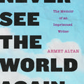 Cover Art for 9781590519929, I Will Never See the World Again: The Memoir of an Imprisoned Writer by Ahmet Altan