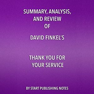 Cover Art for B0721V67LF, Summary, Analysis, and Review of David Finkel's Thank You for Your Service by Start Publishing Notes