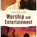 Cover Art for 9781600661037, Tozer on Worship and Entertainment by A W Tozer