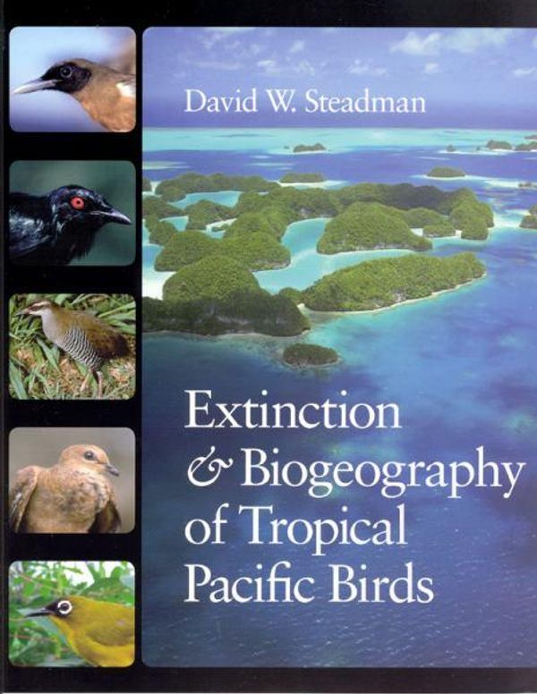 Cover Art for 9780226771427, Extinction and Biogeography of Tropical Pacific Birds by David W. Steadman