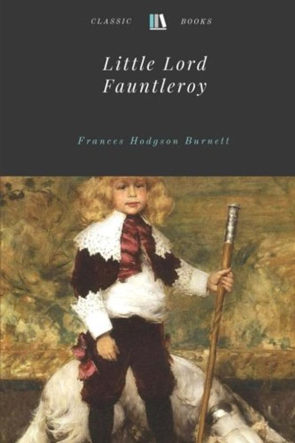 Cover Art for 9781973898849, Little Lord Fauntleroy by Frances Hodgson Burnett Unabridged 1885 Original by Frances Hodgson Burnett