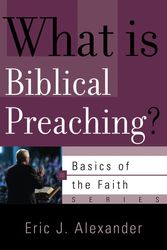Cover Art for 9781596381131, What Is Biblical Preaching? by Eric J Alexander
