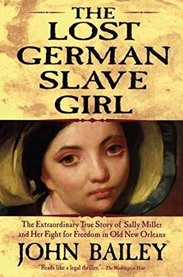 Cover Art for 9780739456323, The Lost German Slave Girl: The Extraordinary True Story of Sally Miller and Her by John Bailey