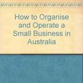 Cover Art for 9781863738200, How to Organise and Operate a Small Business in Australia by John W. English