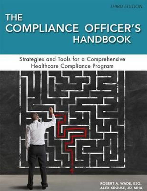 Cover Art for 9781615693498, The Compliance Officer's Handbook, Third EditionStrategies and Tools for a Comprehensive Health... by Esq Robert A Wade,Alex J D Krouse
