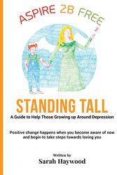 Cover Art for 9781999756307, Standing TallA Guide to Helping Those Growing Up Around Depr... by Sarah Haywood