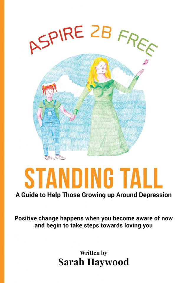 Cover Art for 9781999756307, Standing TallA Guide to Helping Those Growing Up Around Depr... by Sarah Haywood