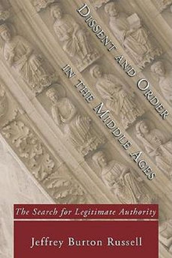 Cover Art for 9781597521024, Dissent and Order in the Middle Ages: The Search for Legitimate Authority by Jeffrey Burton Russell
