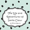 Cover Art for 9781522879398, The Life and Adventures of Santa Claus by L. Frank Baum