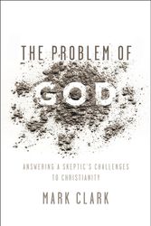Cover Art for 9780310535225, The Problem of GodAnswering a Skeptic's Challenges to Christianity by Mark Clark