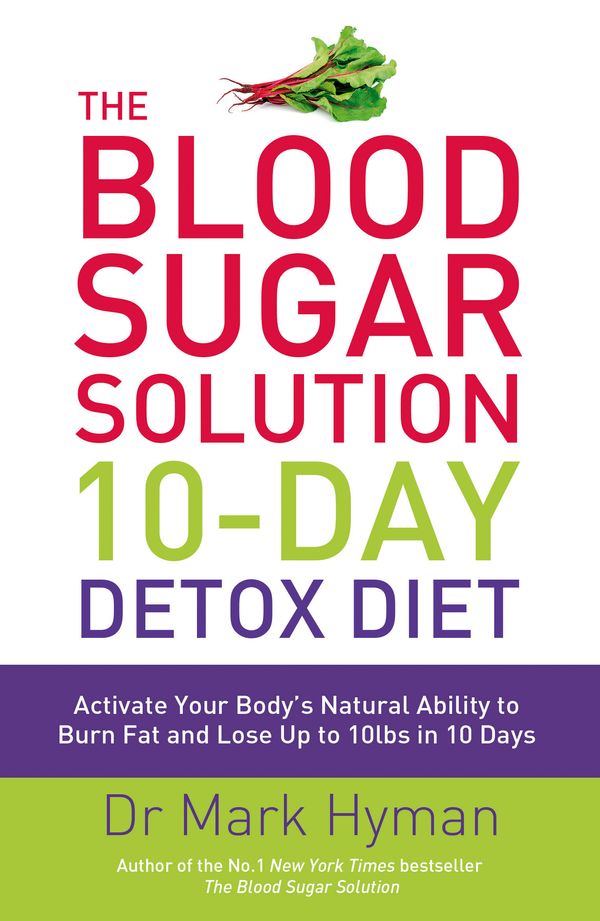 Cover Art for 9781444751550, The Blood Sugar Solution 10-Day Detox Diet: Activate Your Body's Natural Ability to Burn fat and Lose Up to 10lbs in 10 Days by Mark Hyman