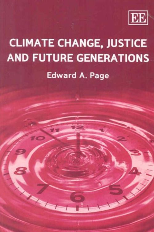 Cover Art for 9781847204967, Climate Change, Justice and Future Generations by Edward A. Page