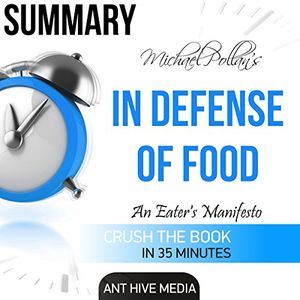 Cover Art for B01FT6QA3A, Summary of Michael Pollan's In Defense of Food: An Eater's Manifesto by Ant Hive Media