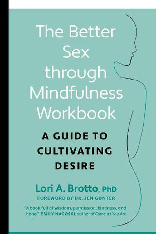 Cover Art for 9781771648370, The Better Sex Through Mindfulness Workbook: A Guide to Cultivating Desire by Brotto, Lori PhD