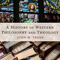 Cover Art for B097YV2VPS, A History of Western Philosophy and Theology by John M. Frame