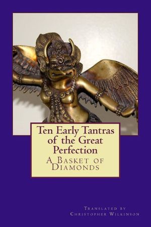 Cover Art for 9781530836604, Ten Early Tantras of the Great Perfection: A Basket of Diamonds by Christopher Wilkinson