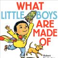 Cover Art for 9780062023551, What Little Boys Are Made Of by Robert Neubecker, Robert Neubecker