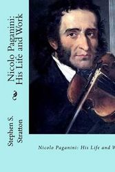Cover Art for 9781490541617, Nicolo Paganini: His Life and Work by Stephen S. Stratton