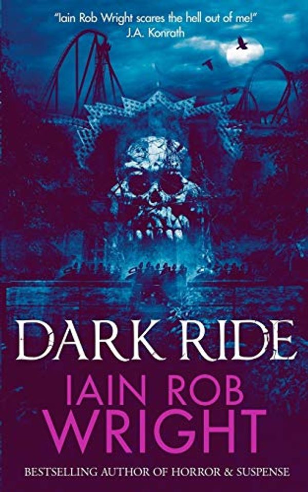 Cover Art for 9781099108235, Dark Ride: a horror & suspense novel by Iain Rob Wright