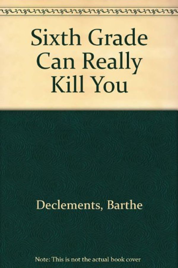 Cover Art for 9781557361080, Sixth Grade Can Really Kill You by Barthe Declements