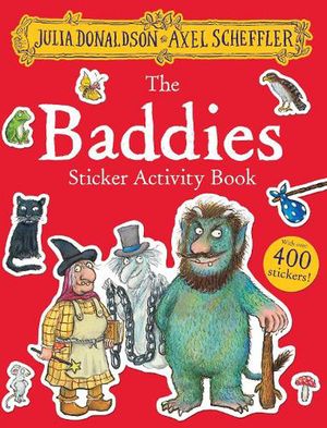 Cover Art for 9780702316616, The Baddies Sticker Activity Book: Packed with mazes, dot-to-dots, word searches, colouring-in pages and more! by Julia Donaldson