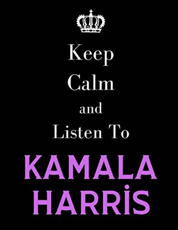 Cover Art for 9798695447187, Keep Calm And Listen To Kamala Harris: Kamala Harris Notebook/ journal/ Notepad/ Diary | 100 College Ruled Lined Pages | A4 by Politics Publishing