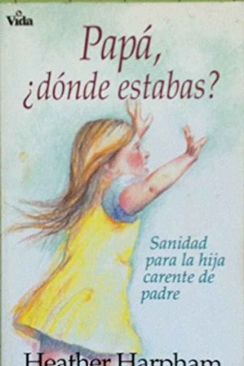 Cover Art for 9780829718799, Papa, donde estabas? Sanidad para la hija carente de padre by H. Harpham