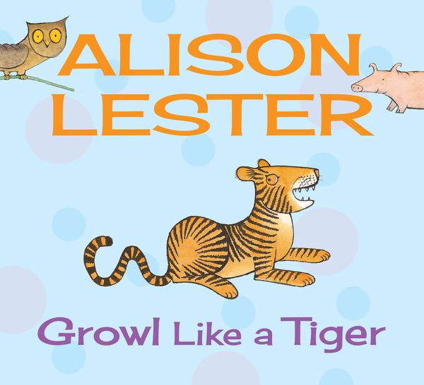 Cover Art for 9781743313282, Growl like a Tiger by Alison Lester