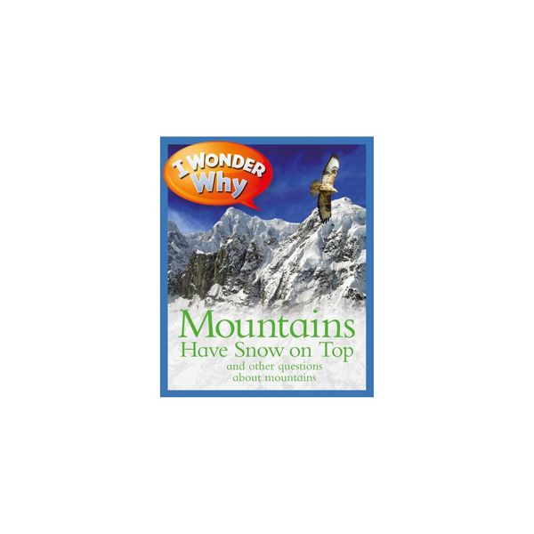 Cover Art for 9780753473610, I Wonder Why Mountains Have Snow on TopAnd Other Questions about Mountains by Gaff