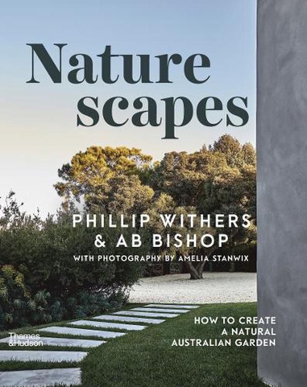 Cover Art for 9781760762186, Naturescapes: How to create a natural Australian garden by Withers, Phillip, Bishop, AB