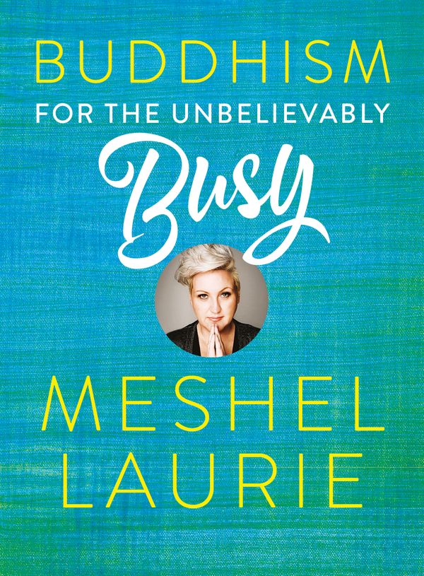 Cover Art for 9781863959599, Buddhism for the Unbelievably Busy by Meshel Laurie