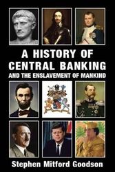 Cover Art for 9781910881033, A History of Central Banking and the Enslavement of Mankind by Stephen Mitford Goodson