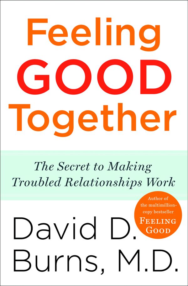 Cover Art for 9780767920827, Feeling Good Together: The Secret to Making Troubled Relationships Work by David D. Burns