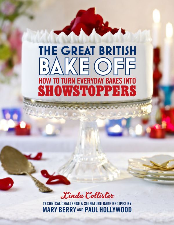 Cover Art for 9781446417942, The Great British Bake Off: How to turn everyday bakes into showstoppers by Love Productions