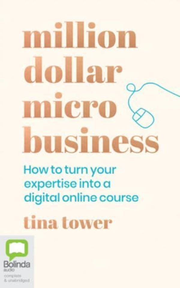 Cover Art for 9781867599937, Million Dollar Micro Business: How to Turn Your Expertise Into a Digital Online Course by Tina Tower