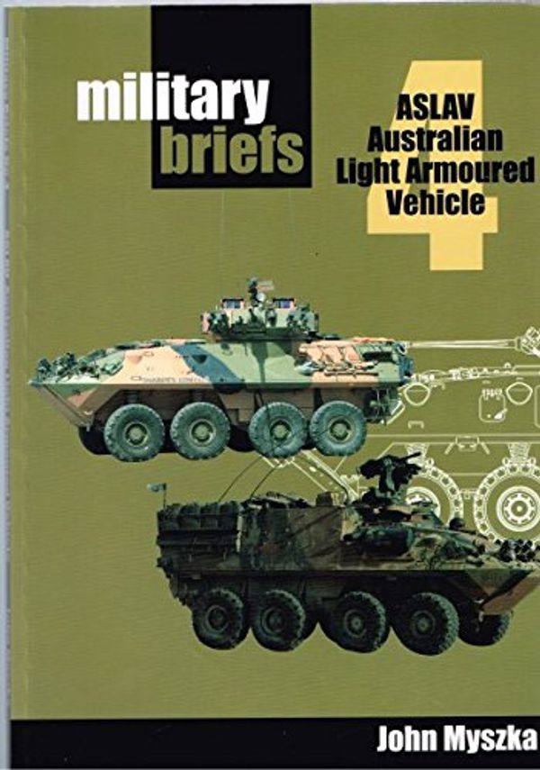 Cover Art for 9780957758636, Military Briefs 4 - ASLAV Australian Light Armoured Vehicle by John Myszka