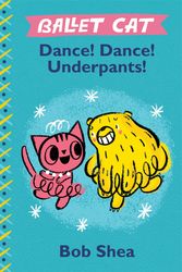Cover Art for 9781484713792, Ballet Cat, Dance Dance Underpants by Bob Shea