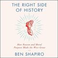 Cover Art for 9781982649210, The Right Side of History: How Reason and Moral Purpose Made the West Great by Ben Shapiro