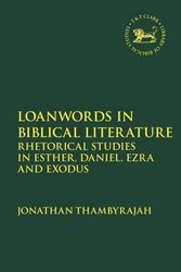 Cover Art for 9780567703095, Loanwords in Biblical Literature: Rhetorical Studies in Esther, Daniel, Ezra and Exodus by Jonathan Thambyrajah