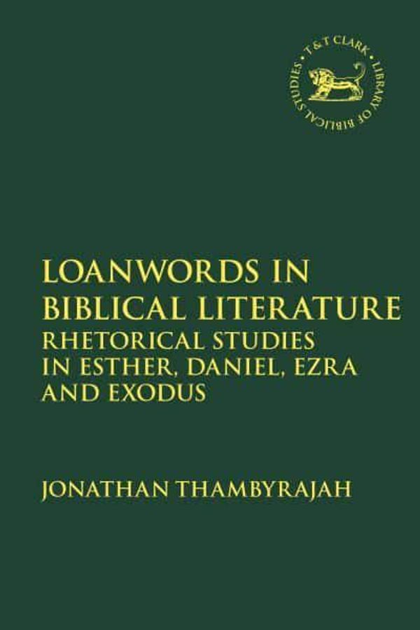 Cover Art for 9780567703095, Loanwords in Biblical Literature: Rhetorical Studies in Esther, Daniel, Ezra and Exodus by Jonathan Thambyrajah