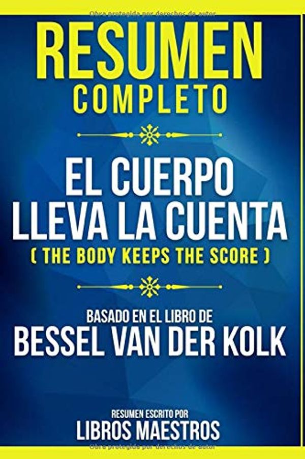 Cover Art for 9781702584746, Resumen Completo: El Cuerpo Lleva La Cuenta (The Body Keeps The Score) - Basado En El Libro De Bessel Van Der Kolk (Spanish Edition) by Libros Maestros, Libros Maestros