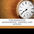Cover Art for 9781179483672, Psychological monographs: general and applied by Unknown
