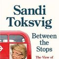 Cover Art for 9780349006383, Between the Stops: The View of My Life from the Top of the Number 12 Bus: the long-awaited memoir from the star of QI and The Great British Bake Off by Sandi Toksvig