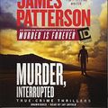Cover Art for 9781478995524, Murder, Interrupted (Murder Is Forever) by James Patterson