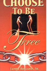Cover Art for 9780975357194, Choose To Be Free by James Holland, Sr.