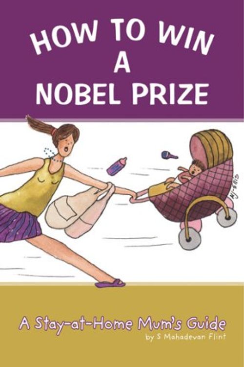 Cover Art for 9789810565374, How to Win a Nobel Peace Prize: A Stay-at-home Mum's Guide by Shamini Flint