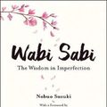 Cover Art for 9784805316313, Wabi Sabi: The Wisdom in Imperfection by Nobuo Suzuki