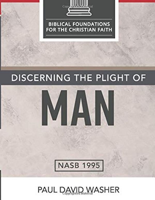 Cover Art for 9781673365306, Discerning the Plight of Man (Biblical Foundations for the Christian Faith) by Paul David Washer