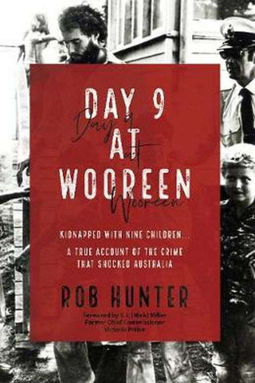 Cover Art for 9781925642766, Day 9 At Wooreen: Kidnapped with nine children....A true account of the crime that shocked Australia. by Rob Hunter